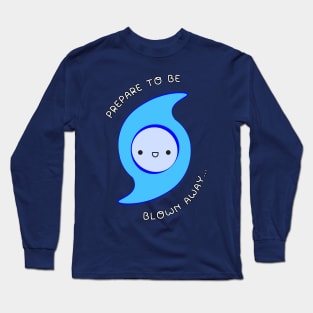 Prepare to be blown away! Long Sleeve T-Shirt